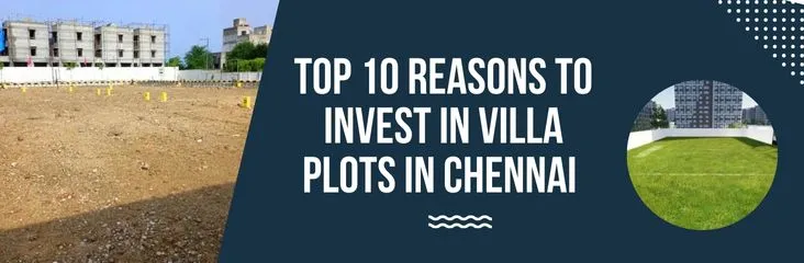 top 10 reasons to invest in villa plots in chennai